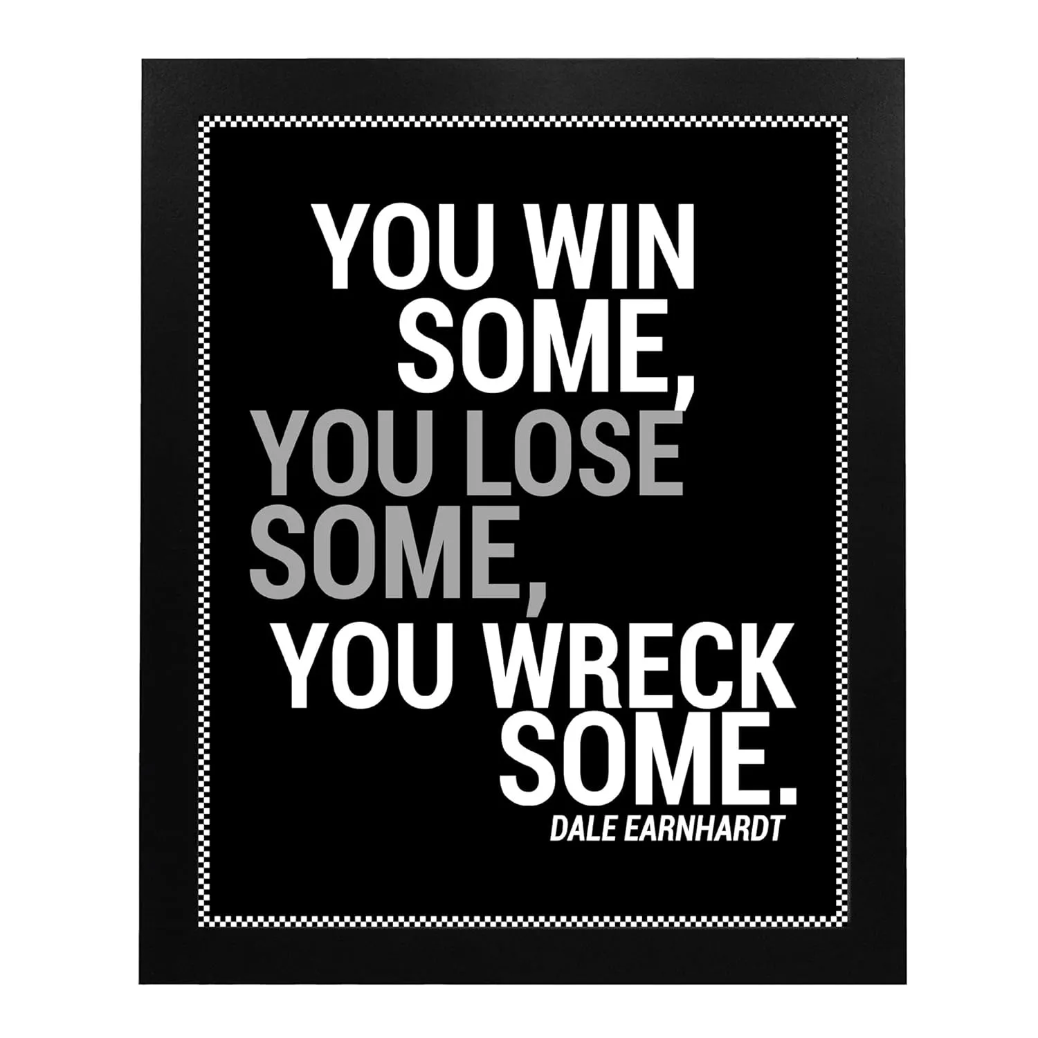 You Win-Lose-Wreck Some - Dale Earnhardt Inspirational Quotes Wall Art - Motivational Wall Decor for Home, Office, Man Cave & Garage Decor - Poster Print Gift (Bold, 8 x 10 inches)